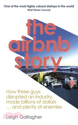 The Airbnb Story：How Three Guys Disrupted an Industry, Made Billions of Dollars ... and Plenty of Enemies