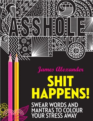 Shit Happens!：Swear Words and Mantras to Colour Your Stress Away
