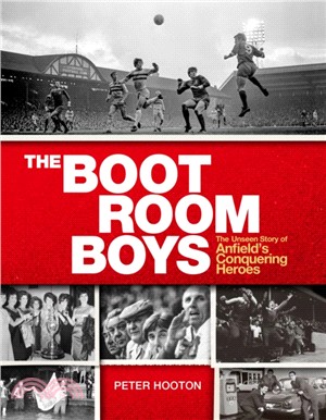 The Boot Room Boys：The Unseen Story of Anfield's Conquering Heroes