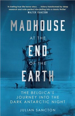 Madhouse at the End of the Earth：The Belgica's Journey into the Dark Antarctic Night