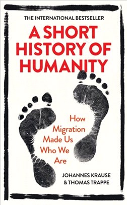 A Short History of Humanity：How Migration Made Us Who We Are