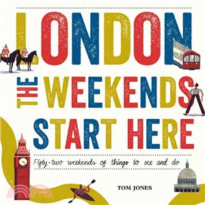 London, the Weekends Start Here ― Fifty-two Weekends of Things to See and Do