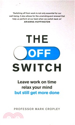 The Off Switch: Leave on time, relax your mind but still get more done