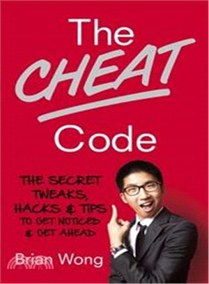 The Cheat Code : The Secret Tweaks, Hacks and Tips to Get Noticed and Get Ahead