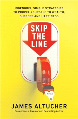Skip the Line：The Ingenious, Simple Strategies to Propel Yourself to Wealth, Success and Happiness