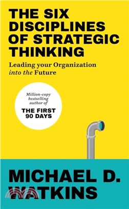 The Six Disciplines of Strategic Thinking：Leading Your Organization Into the Future