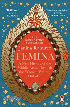 Femina：The instant Sunday Times bestseller - A New History of the Middle Ages, Through the Women Written Out of It