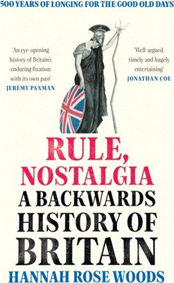 Rule, Nostalgia：A Backwards History of Britain