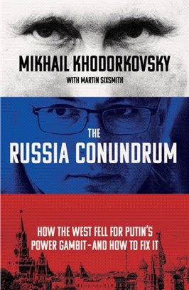 The Russia Conundrum：How the West Fell For Putin's Power Gambit - and How to Fix It