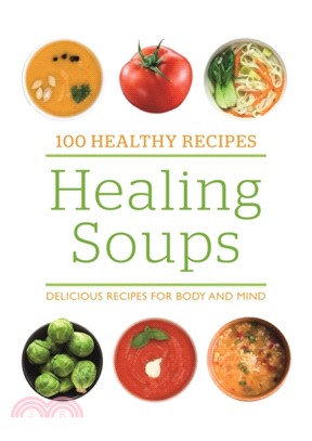 100 Healthy Recipes: Healing Soups：Delicious recipes for body and mind