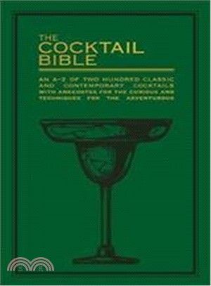 The Cocktail Bible: An A-Z of two hundred classic and contemporary cocktail recipes, with anecdotes for the curious and tips and techniques for the adventurous