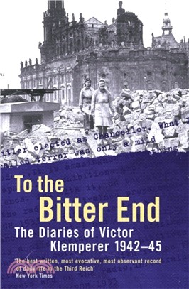 To The Bitter End：The Diaries of Victor Klemperer 1942-45
