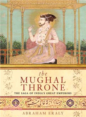 The Mughal Throne ─ The Saga Of India's Great Emperors