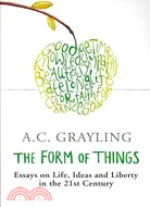 The Form of Things: Essays of Life, Ideas and Liberty in the 21st Century