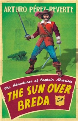 The Sun Over Breda：The Adventures Of Captain Alatriste