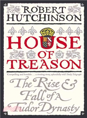 House of Treason ─ The Rise and Fall of a Tudor Dynasty