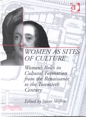Women As Sites of Culture ― Women's Roles in Cultural Formation from the Renaissance to the 20th Century
