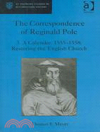 The Correspondence of Reginald Pole: A Calendar, 1555-1558: Restoring the English Church