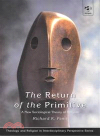 The Return of the Primitive—A New Sociological Theory of Religion