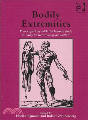 Bodily Extremities ― Preoccupations With the Human Body in Early Modern European Culture
