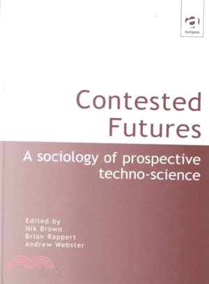 Contested Futures ─ A Sociology of Prospective Techno-Science