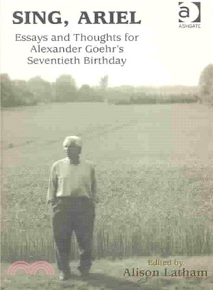 Sing, Ariel ― Essays and Thoughts for Alexander Goehr's Seventieth Birthday