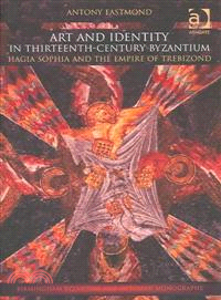Art and Identity in Thirteenth-Century Byzantium — Hagia Sophia and the Empire of Trebizond