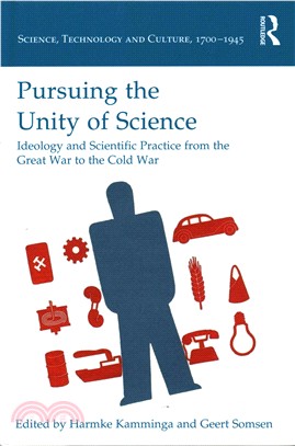 Pursuing the Unity of Science ─ Ideology and Scientific Practice from the Great War to the Cold War