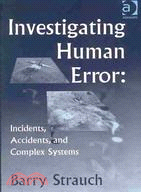 Investigating Human Error: Incidents, Accidents, and Complex Systems