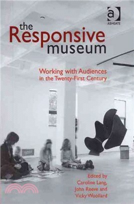 The Responsive Museum: Working With Audiences in the Twenty-first Century