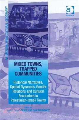 Mixed Towns, Trapped Communities ― Historical Narratives, Spatial Dynamics, Gender Relations and Cultural Encounters in Palestinian-Israeli Towns