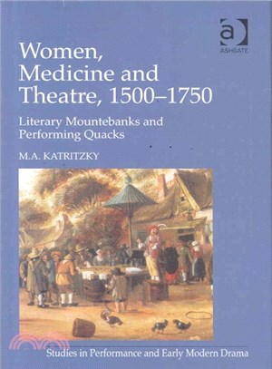 Women, Medicine and Itinerant Theatre, 1500-1750 ― Literary Mountebanks and Performing Quacks