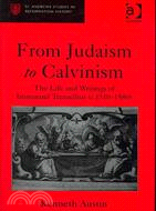 From Judaism to Calvinism ─ The Life and Writings of Immanuel Tremellius (C. 1510-1580)