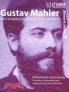 Gustav Mahler: New Insights into His Life, Times and Work