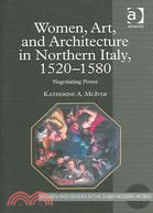 Women, Art, And Architecture in Northern Italy, 1520?580: Negotiating Power