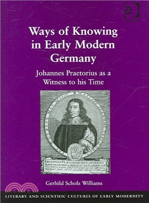 Ways of Knowing in Early Modern Germany ― Johannes Praetorius As a Witness to His Time