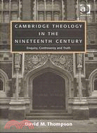 Cambridge Theology in the Nineteenth Century: Enquiry, Controversy and Truth