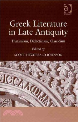 Greek Literature in Late Antiquity ― Dynamism, Didacticism, Classicism