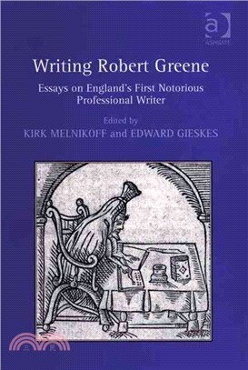 Writing Robert Greene: Essays on England's First Notorious Professional Writer