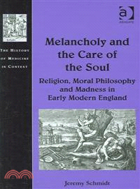 Melancholy And the Care of the Soul ─ Religion, Moral Philosophy And Madness in Early Modern England