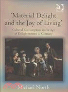 Material Delight and the Joy of Living: Cultural Consumption in the Age of Enlightenment in Germany