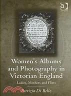 Women's Albums and Photography in Victorian England: Ladies, Mothers and Flirts