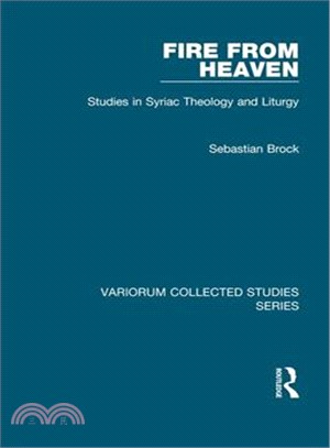 Fire from Heaven: Studies in Syriac Theology And Liturgy