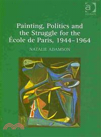 Painting, Politics and the Struggle for the Ecole De Paris, 1944-1964