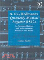 A.F.C. Kollmann's Quarterly Musical Register (1812): An Annotated Edition With an Introduction to His Life and Works