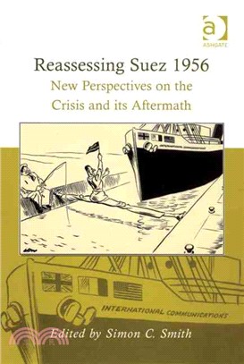 Reassessing Suez 1956 ─ New Perspectives on the Crisis and Its Aftermath