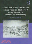 The Galerie Espagnole and the Museo Nacional 1835?853: Saving Spanish Art, or the Politics of Patrimony