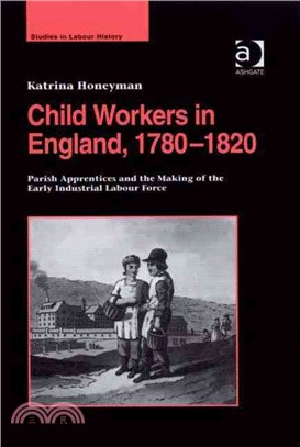 Child Workers in England, 1780-1820: Parish Apprenticeship and the Making of the Early Industrial Labour Force