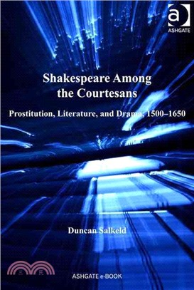 Shakespeare Among the Courtesans ─ Prostitution, Literature, and Drama, 1500-1650