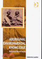 Aboriginal Environmental Knowledge ─ Rational Reverence